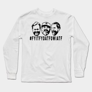 FYITFYDATFOWIATF Long Sleeve T-Shirt